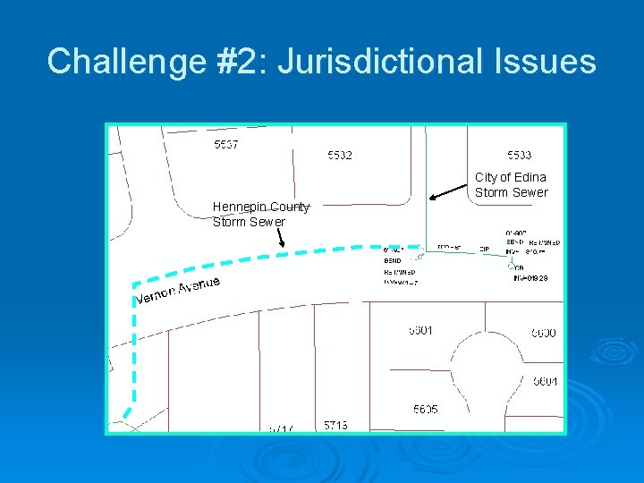 Challenge #2: Jurisdictional Issues Manually delineated boundary. City of Edina Storm Sewer Hennepin County