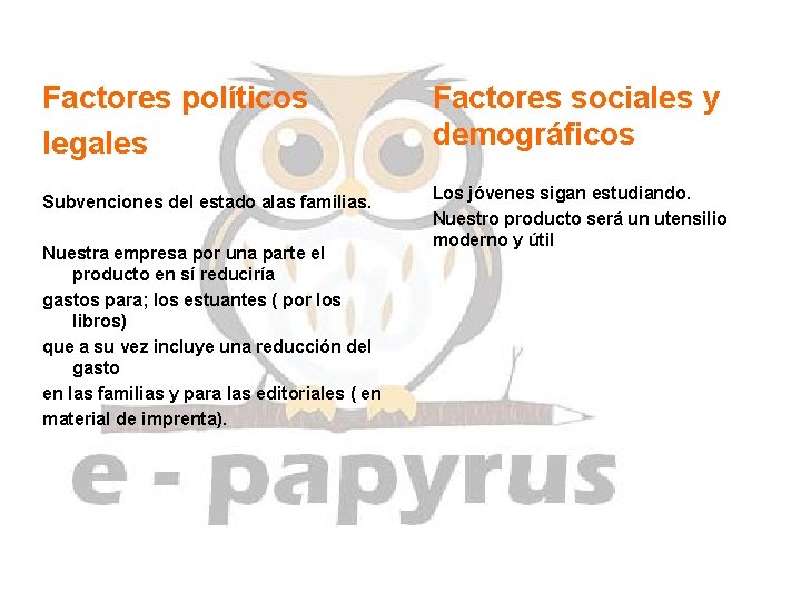  Factores políticos legales Subvenciones del estado alas familias. Nuestra empresa por una parte