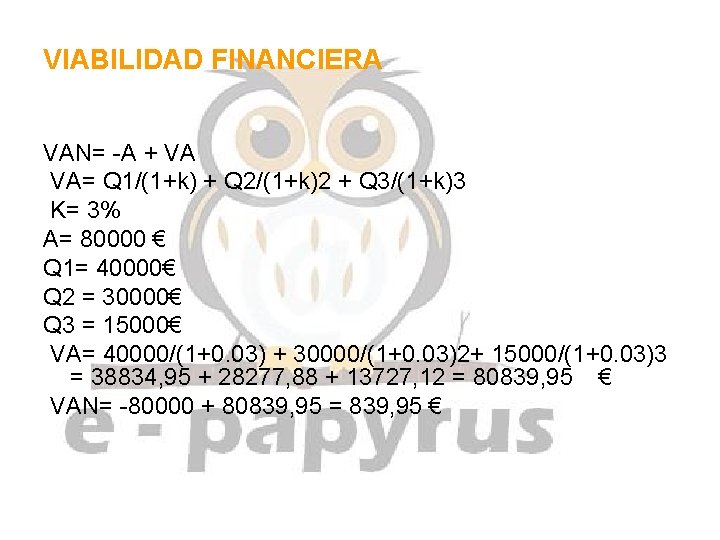 VIABILIDAD FINANCIERA VAN= -A + VA VA= Q 1/(1+k) + Q 2/(1+k)2 + Q