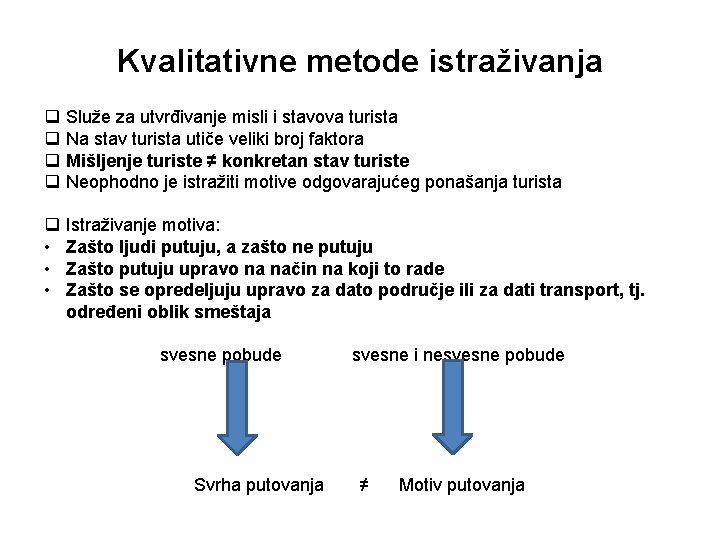 Kvalitativne metode istraživanja q q Služe za utvrđivanje misli i stavova turista Na stav