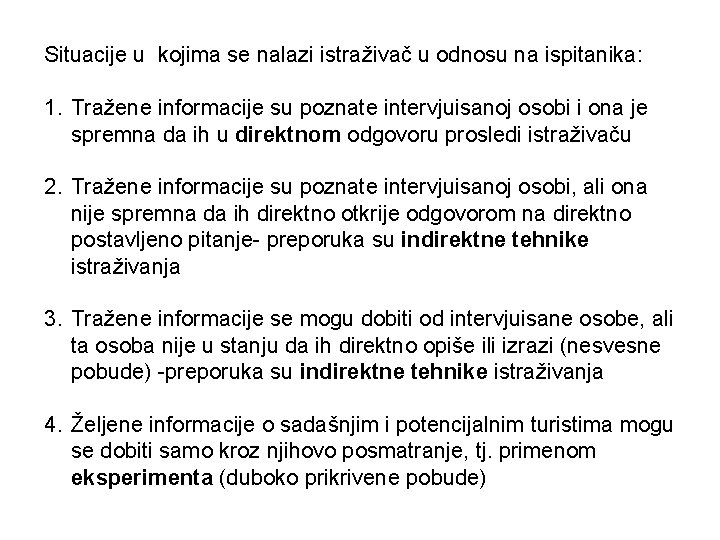 Situacije u kojima se nalazi istraživač u odnosu na ispitanika: 1. Tražene informacije su