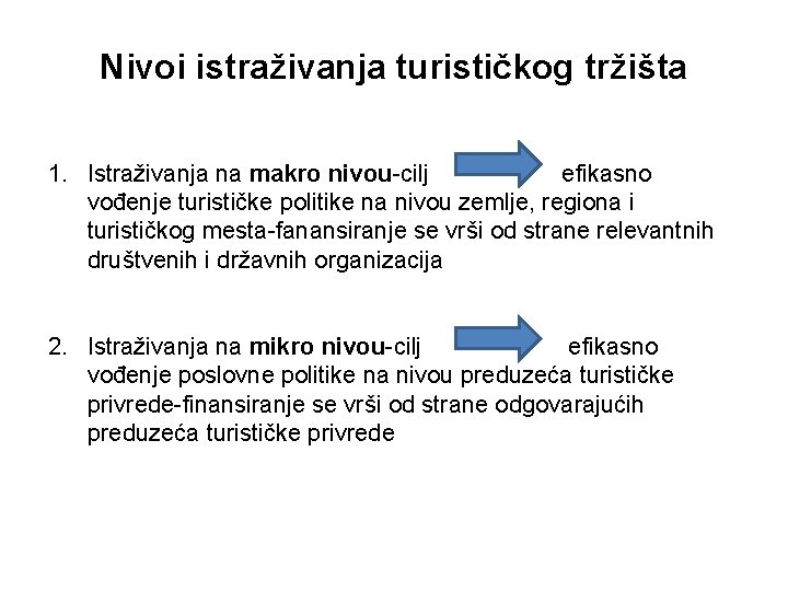 Nivoi istraživanja turističkog tržišta 1. Istraživanja na makro nivou-cilj efikasno vođenje turističke politike na