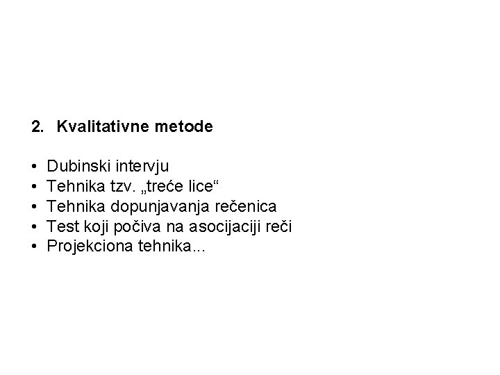 2. Kvalitativne metode • • • Dubinski intervju Tehnika tzv. „treće lice“ Tehnika dopunjavanja