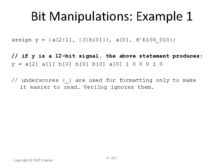 Bit Manipulations: Example 1 assign y = {a[2: 1], {3{b[0]}}, a[0], 6’b 100_010}; //