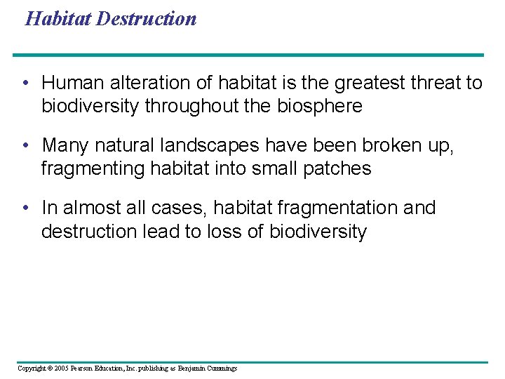 Habitat Destruction • Human alteration of habitat is the greatest threat to biodiversity throughout