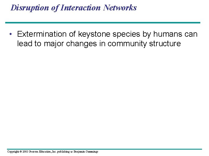 Disruption of Interaction Networks • Extermination of keystone species by humans can lead to