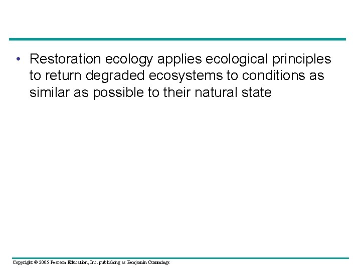  • Restoration ecology applies ecological principles to return degraded ecosystems to conditions as