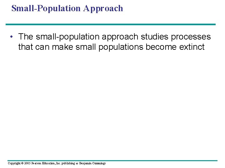 Small-Population Approach • The small-population approach studies processes that can make small populations become