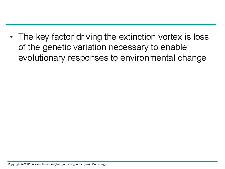  • The key factor driving the extinction vortex is loss of the genetic