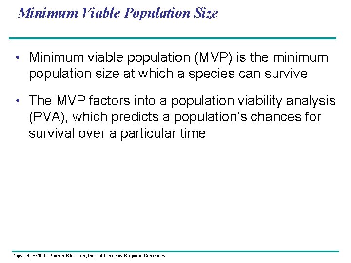 Minimum Viable Population Size • Minimum viable population (MVP) is the minimum population size