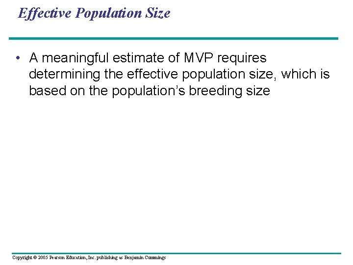 Effective Population Size • A meaningful estimate of MVP requires determining the effective population