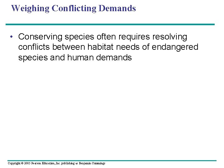 Weighing Conflicting Demands • Conserving species often requires resolving conflicts between habitat needs of