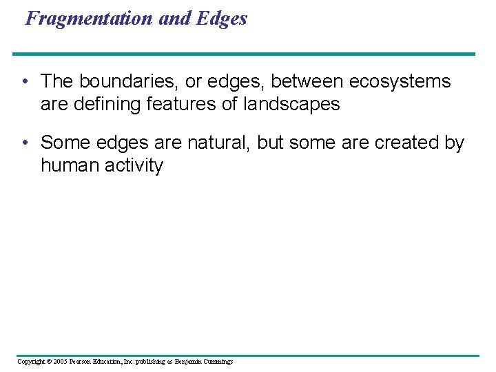 Fragmentation and Edges • The boundaries, or edges, between ecosystems are defining features of