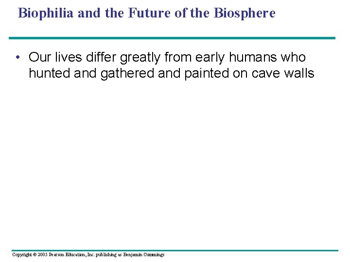 Biophilia and the Future of the Biosphere • Our lives differ greatly from early