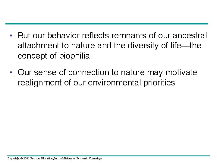  • But our behavior reflects remnants of our ancestral attachment to nature and