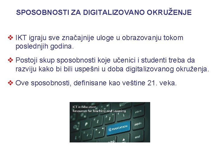 SPOSOBNOSTI ZA DIGITALIZOVANO OKRUŽENJE v IKT igraju sve značajnije uloge u obrazovanju tokom poslednjih