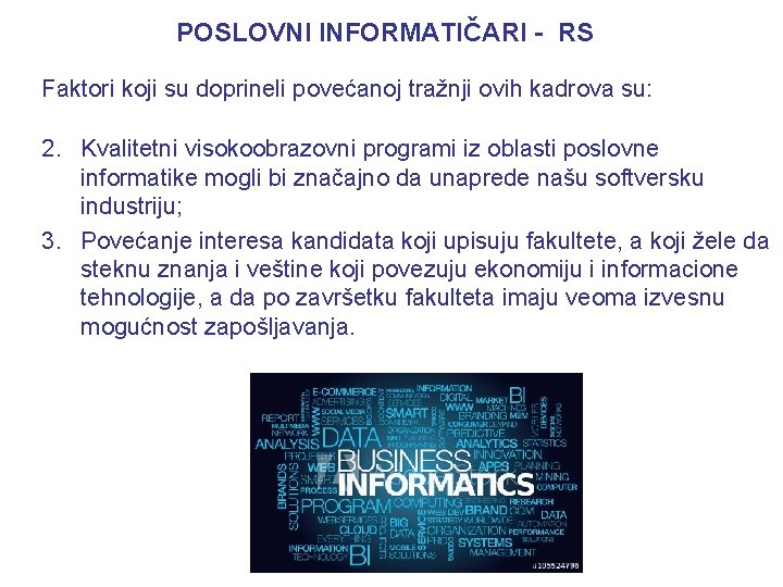 POSLOVNI INFORMATIČARI - RS Faktori koji su doprineli povećanoj tražnji ovih kadrova su: 2.