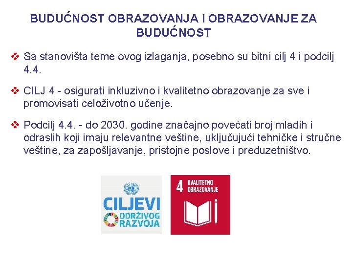 BUDUĆNOST OBRAZOVANJA I OBRAZOVANJE ZA BUDUĆNOST v Sa stanovišta teme ovog izlaganja, posebno su