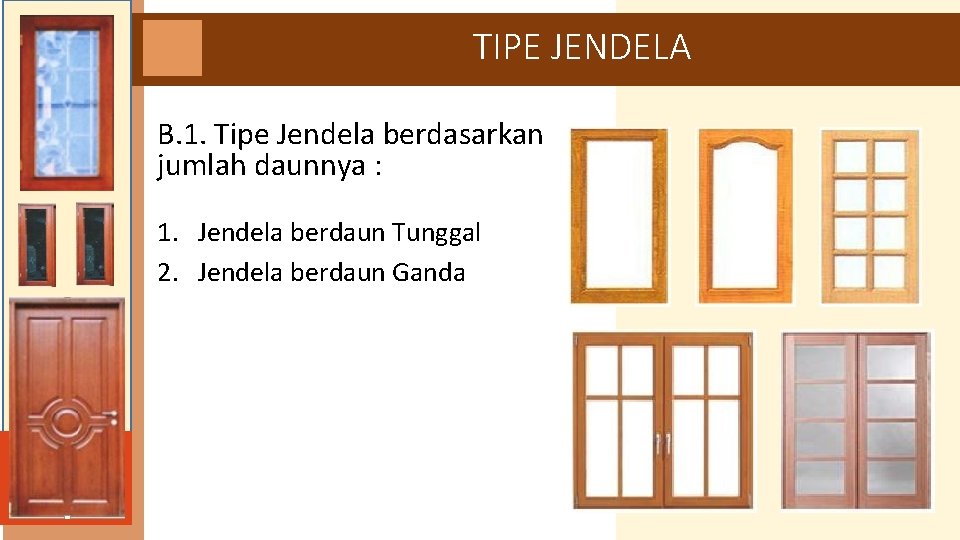 TIPE JENDELA B. 1. Tipe Jendela berdasarkan jumlah daunnya : 1. Jendela berdaun Tunggal