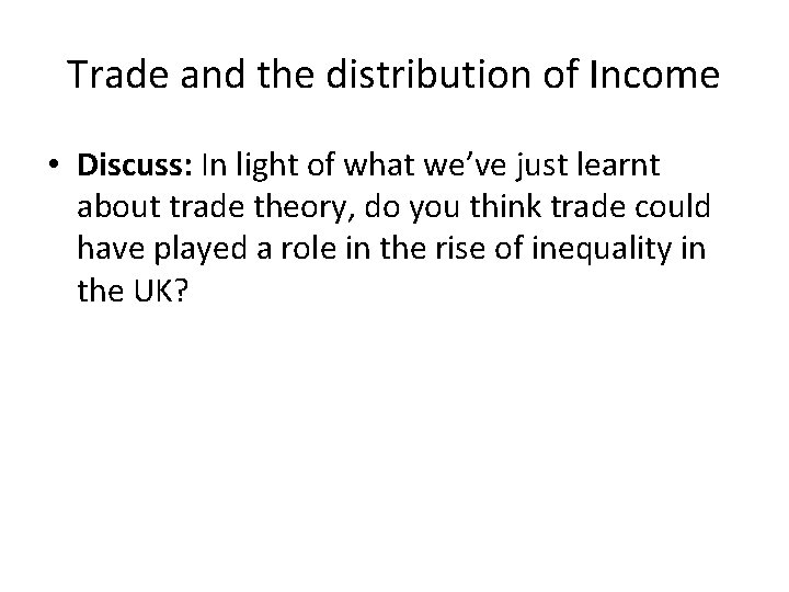 Trade and the distribution of Income • Discuss: In light of what we’ve just