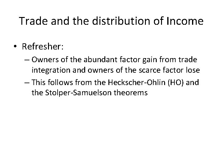 Trade and the distribution of Income • Refresher: – Owners of the abundant factor