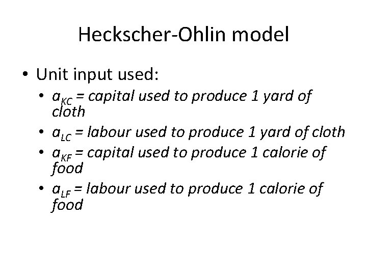 Heckscher-Ohlin model • Unit input used: • a. KC = capital used to produce