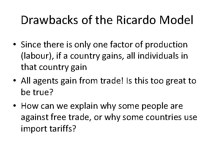 Drawbacks of the Ricardo Model • Since there is only one factor of production