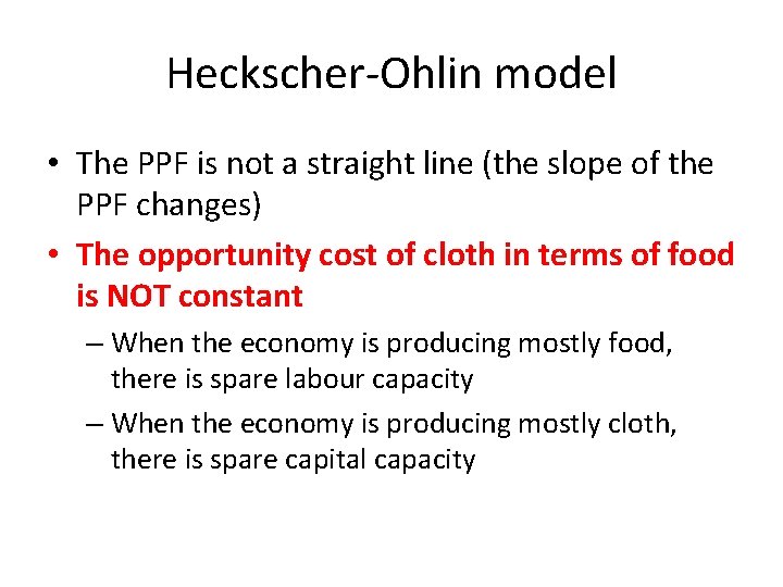 Heckscher-Ohlin model • The PPF is not a straight line (the slope of the