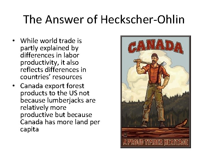 The Answer of Heckscher-Ohlin • While world trade is partly explained by differences in