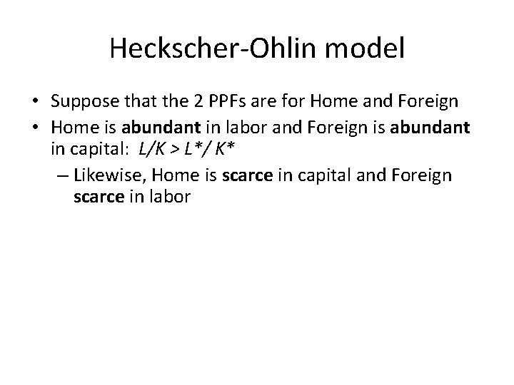 Heckscher-Ohlin model • Suppose that the 2 PPFs are for Home and Foreign •