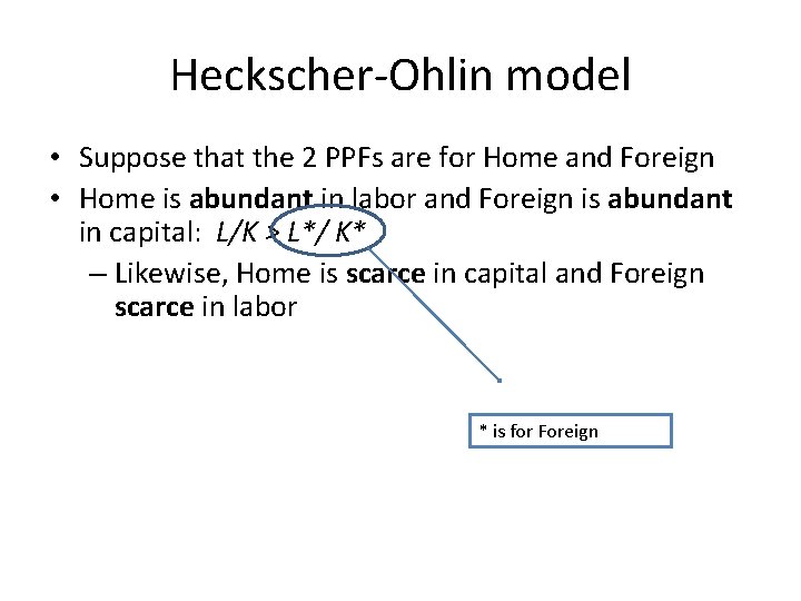 Heckscher-Ohlin model • Suppose that the 2 PPFs are for Home and Foreign •