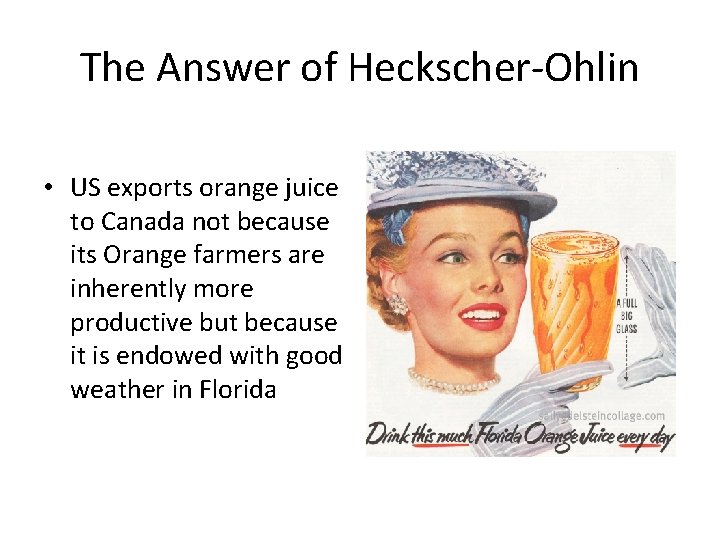 The Answer of Heckscher-Ohlin • US exports orange juice to Canada not because its
