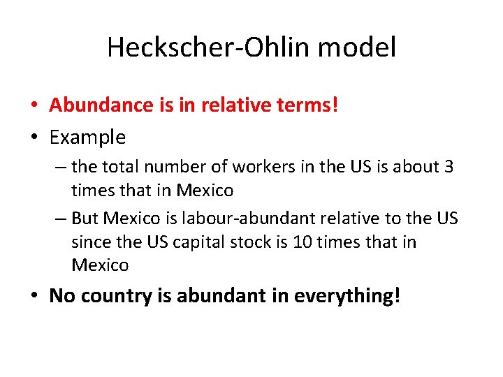 Heckscher-Ohlin model • Abundance is in relative terms! • Example – the total number