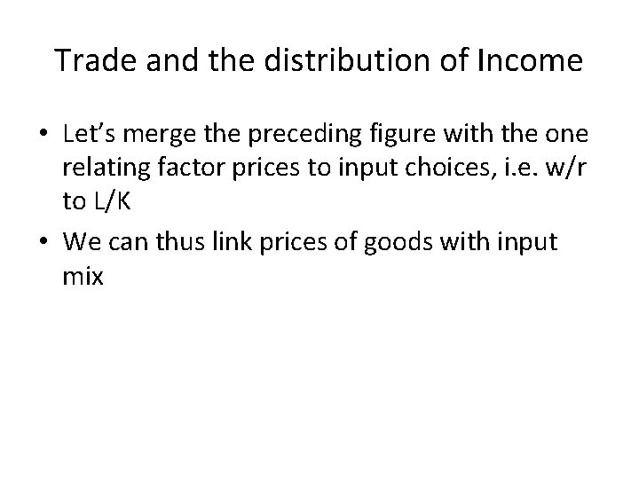 Trade and the distribution of Income • Let’s merge the preceding figure with the