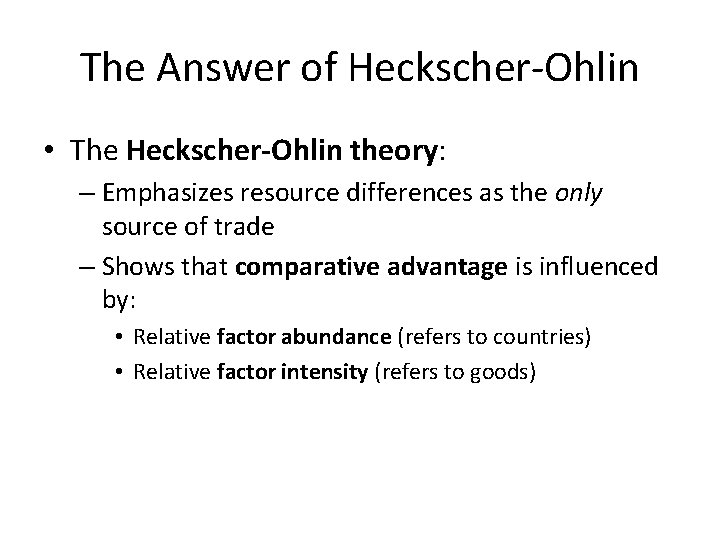 The Answer of Heckscher-Ohlin • The Heckscher-Ohlin theory: – Emphasizes resource differences as the
