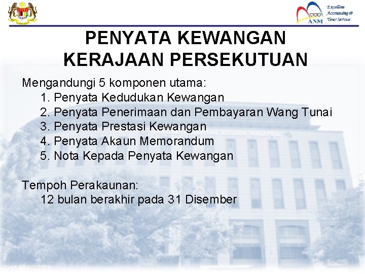 FMAS PENYATA KEWANGAN KERAJAAN PERSEKUTUAN Mengandungi 5 komponen utama: 1. Penyata Kedudukan Kewangan 2.