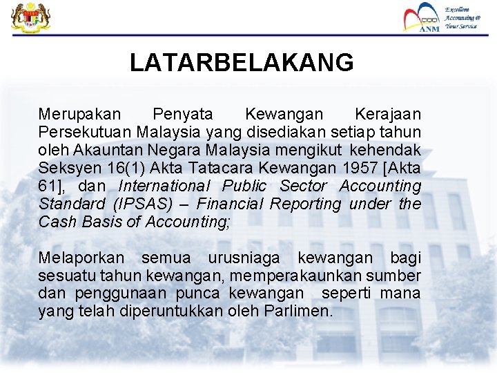 FMAS LATARBELAKANG Merupakan Penyata Kewangan Kerajaan Persekutuan Malaysia yang disediakan setiap tahun oleh Akauntan