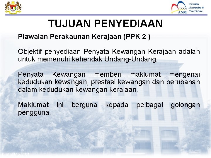 FMAS TUJUAN PENYEDIAAN Piawaian Perakaunan Kerajaan (PPK 2 ) Objektif penyediaan Penyata Kewangan Kerajaan