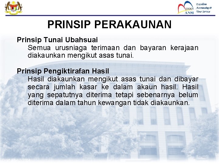 FMAS PRINSIP PERAKAUNAN Prinsip Tunai Ubahsuai Semua urusniaga terimaan dan bayaran kerajaan diakaunkan mengikut