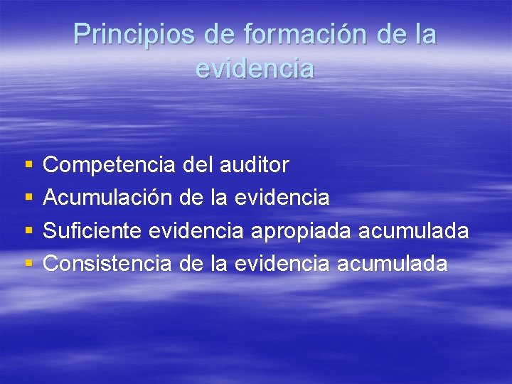 Principios de formación de la evidencia § § Competencia del auditor Acumulación de la