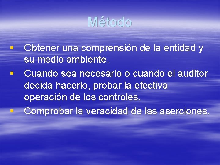 Método § Obtener una comprensión de la entidad y su medio ambiente. § Cuando