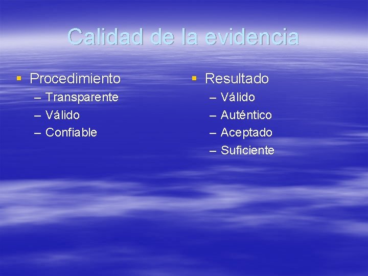 Calidad de la evidencia § Procedimiento – – – Transparente Válido Confiable § Resultado