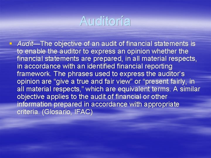 Auditoría § Audit—The objective of an audit of financial statements is to enable the