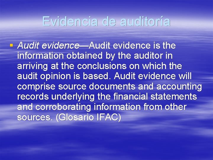 Evidencia de auditoría § Audit evidence—Audit evidence is the information obtained by the auditor