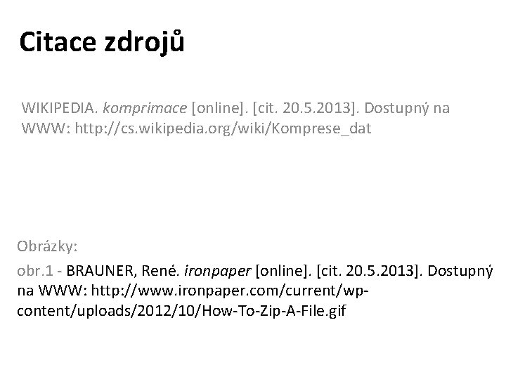 Citace zdrojů WIKIPEDIA. komprimace [online]. [cit. 20. 5. 2013]. Dostupný na WWW: http: //cs.