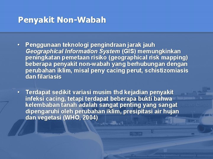 Penyakit Non-Wabah • Penggunaan teknologi pengindraan jarak jauh Geographical Information System (GIS) memungkinkan peningkatan