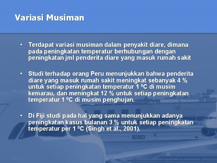 Variasi Musiman • Terdapat variasi musiman dalam penyakit diare, dimana pada peningkatan temperatur berhubungan