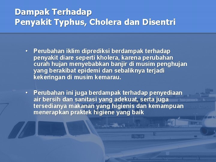 Dampak Terhadap Penyakit Typhus, Cholera dan Disentri • Perubahan iklim diprediksi berdampak terhadap penyakit