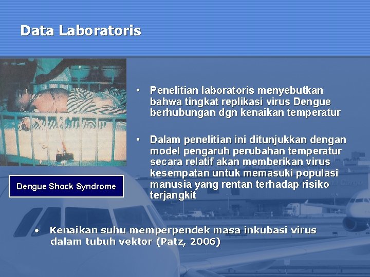 Data Laboratoris • Penelitian laboratoris menyebutkan bahwa tingkat replikasi virus Dengue berhubungan dgn kenaikan