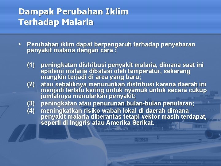 Dampak Perubahan Iklim Terhadap Malaria • Perubahan iklim dapat berpengaruh terhadap penyebaran penyakit malaria